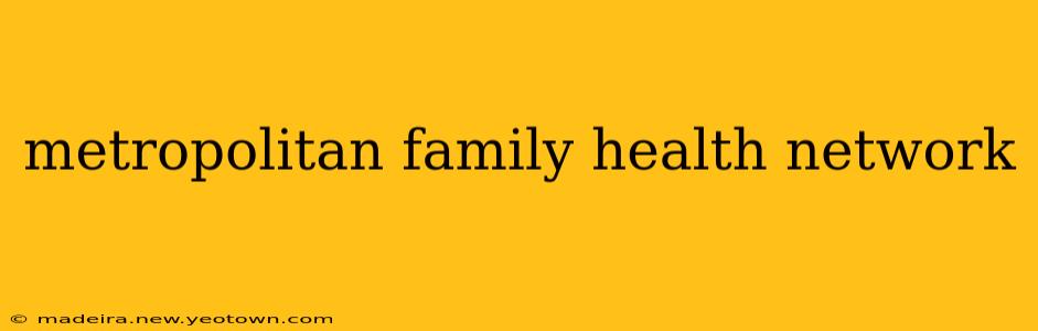 metropolitan family health network