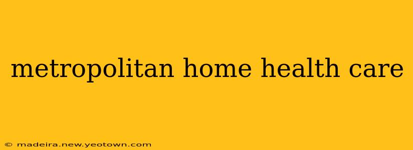 metropolitan home health care
