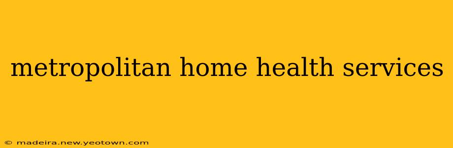 metropolitan home health services