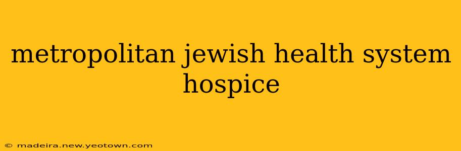 metropolitan jewish health system hospice