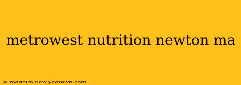 metrowest nutrition newton ma