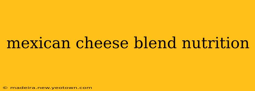 mexican cheese blend nutrition