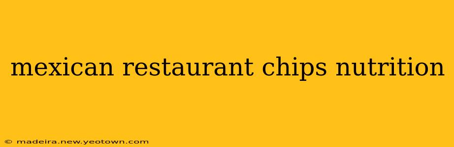 mexican restaurant chips nutrition
