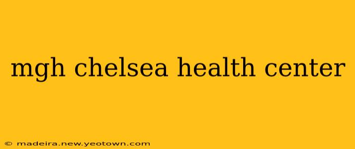 mgh chelsea health center