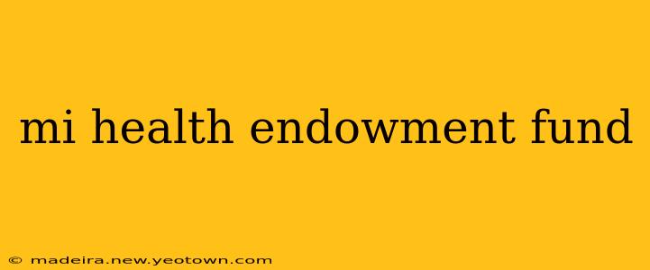 mi health endowment fund