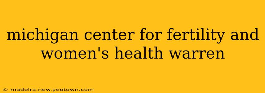 michigan center for fertility and women's health warren
