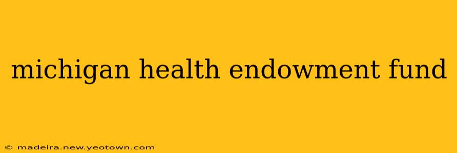 michigan health endowment fund