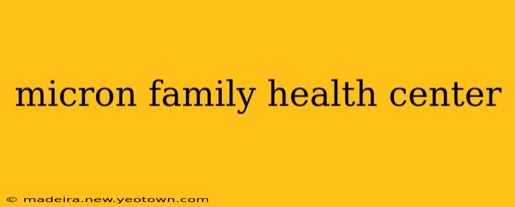 micron family health center