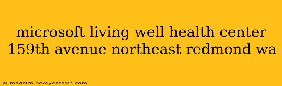 microsoft living well health center 159th avenue northeast redmond wa