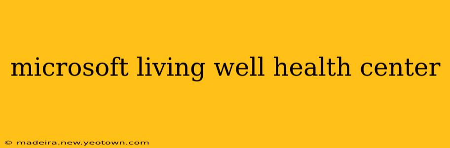 microsoft living well health center