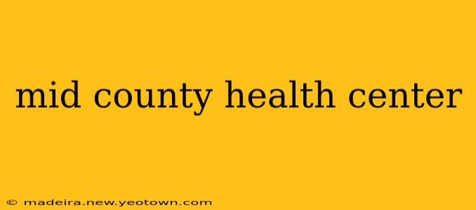 mid county health center
