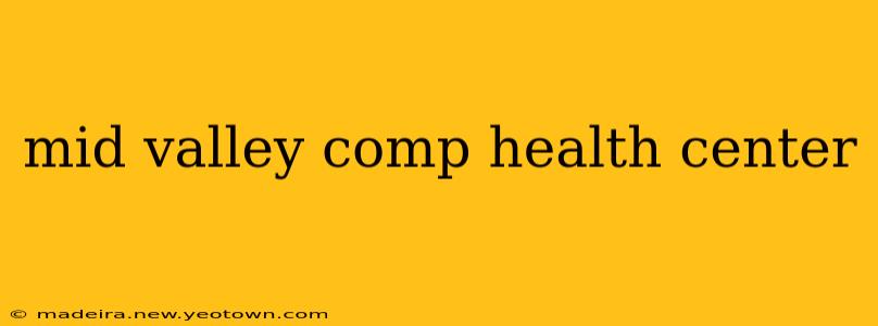 mid valley comp health center