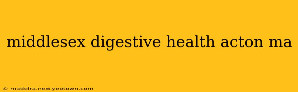 middlesex digestive health acton ma