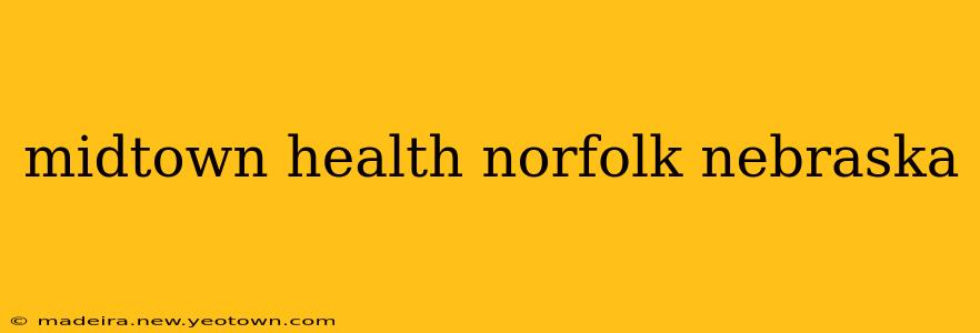 midtown health norfolk nebraska
