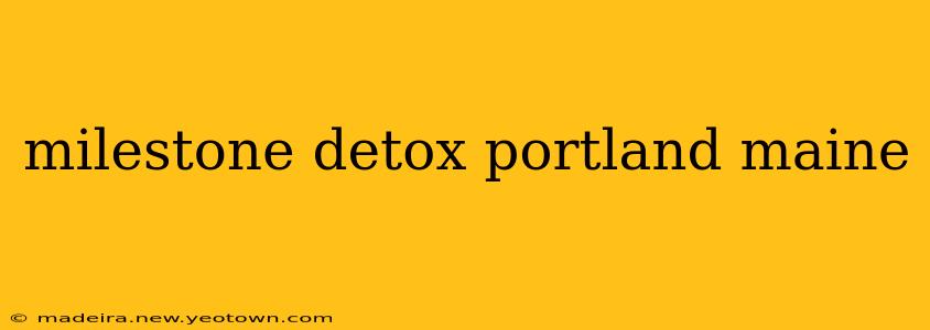milestone detox portland maine