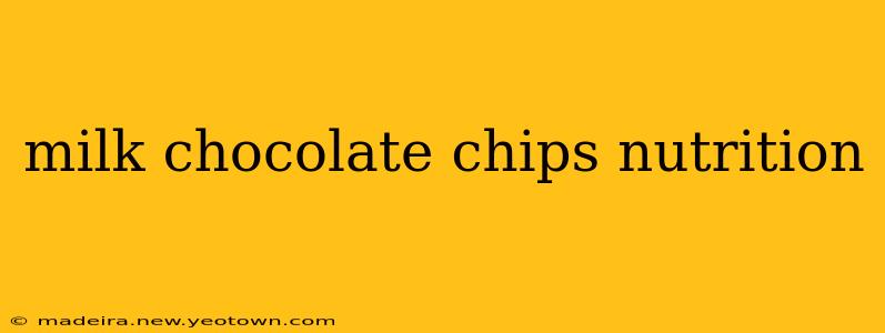 milk chocolate chips nutrition
