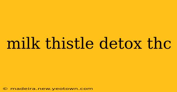 milk thistle detox thc