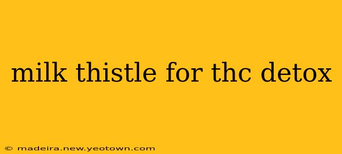 milk thistle for thc detox