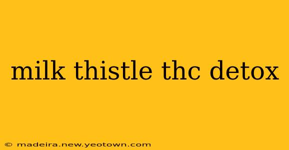 milk thistle thc detox