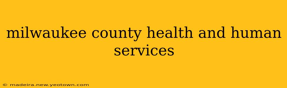 milwaukee county health and human services