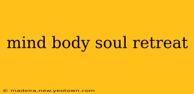 mind body soul retreat