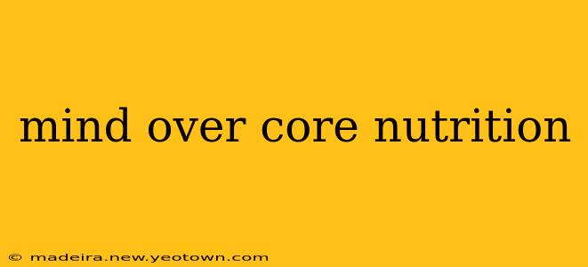 mind over core nutrition