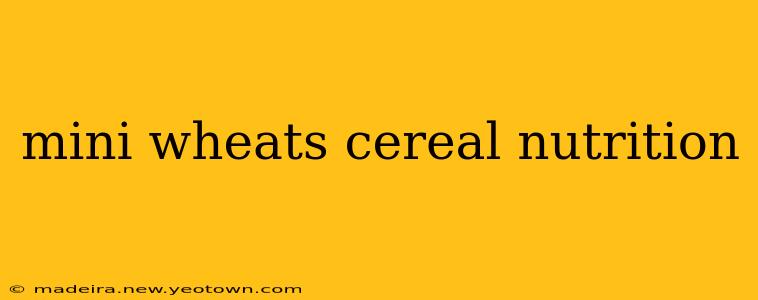 mini wheats cereal nutrition
