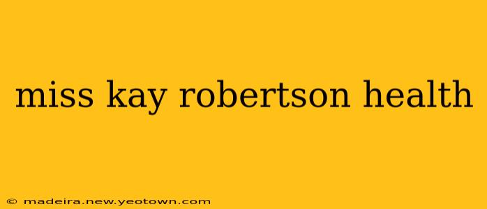 miss kay robertson health