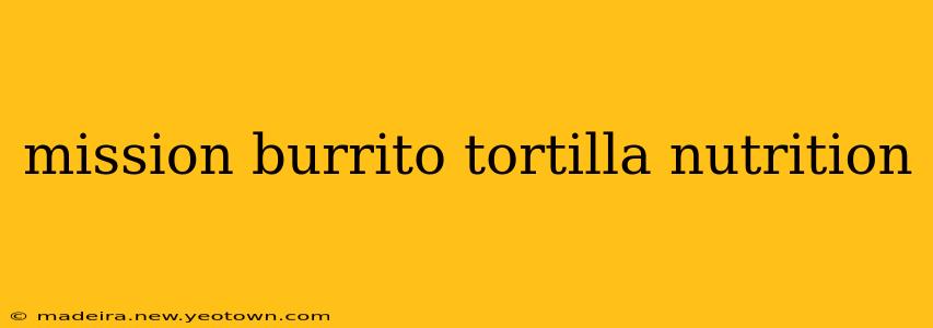 mission burrito tortilla nutrition