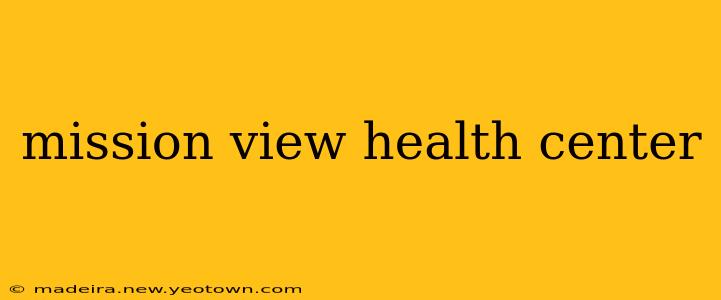 mission view health center