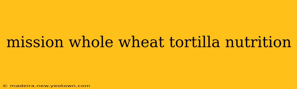 mission whole wheat tortilla nutrition