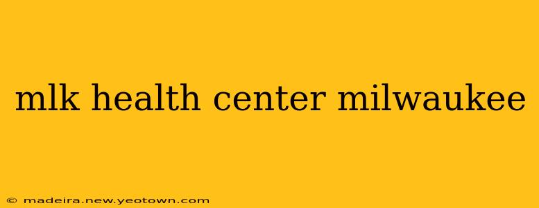 mlk health center milwaukee