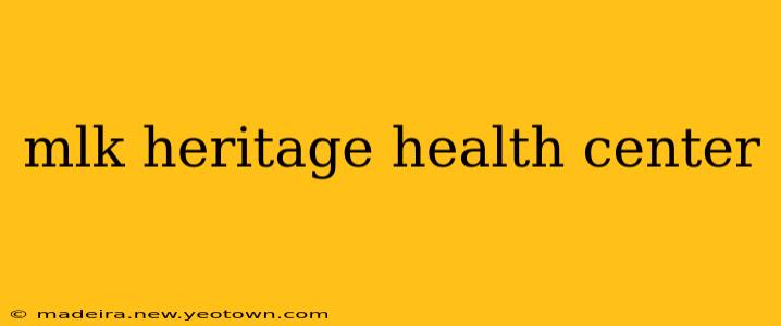 mlk heritage health center