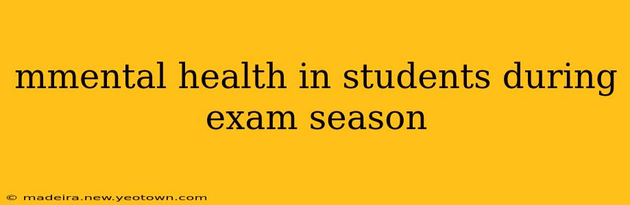 mmental health in students during exam season