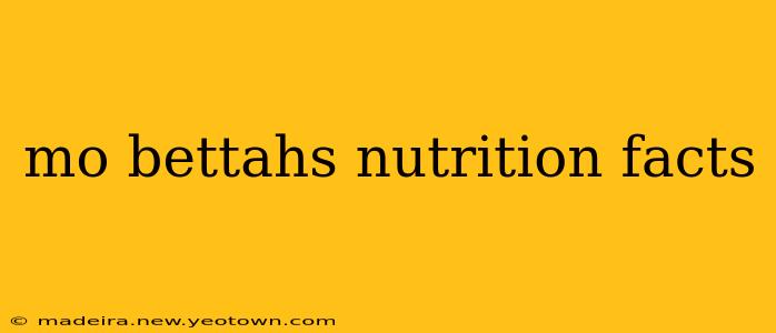 mo bettahs nutrition facts