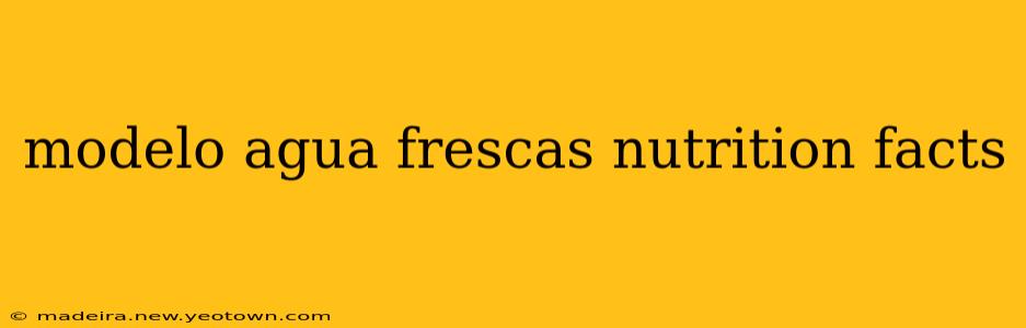 modelo agua frescas nutrition facts