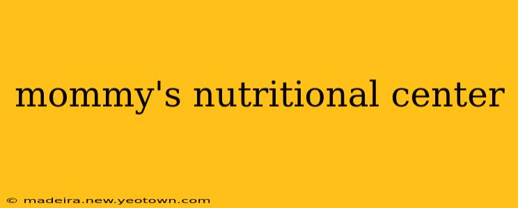 mommy's nutritional center