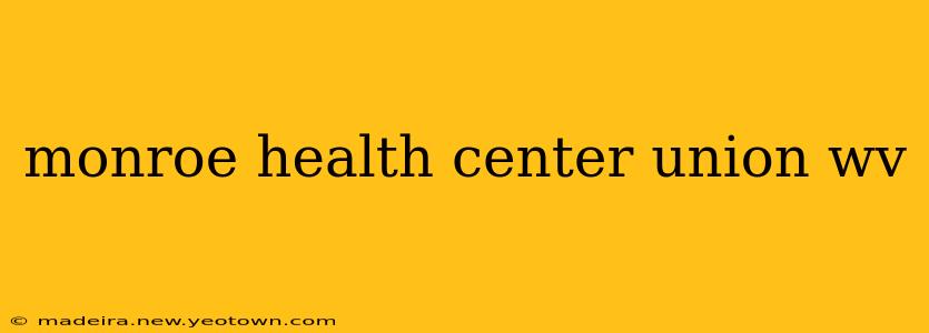 monroe health center union wv