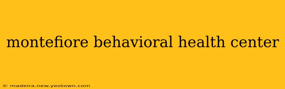 montefiore behavioral health center