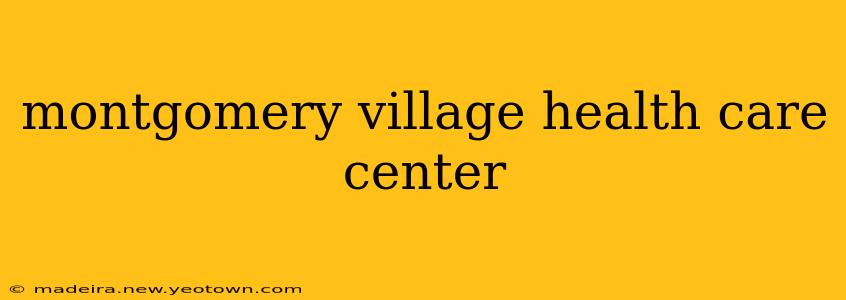 montgomery village health care center
