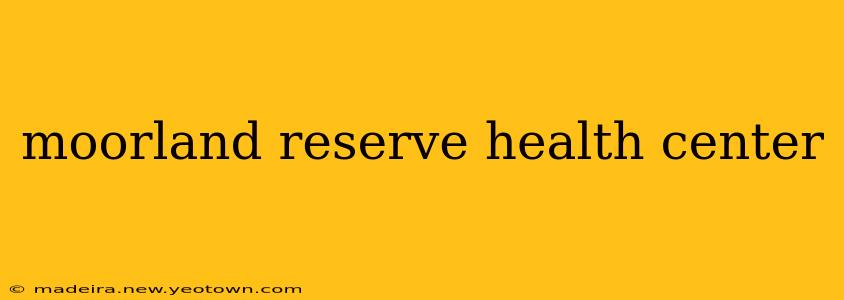 moorland reserve health center