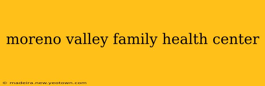 moreno valley family health center