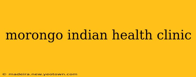 morongo indian health clinic