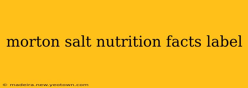 morton salt nutrition facts label