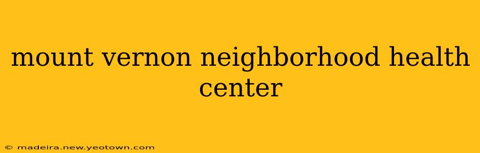 mount vernon neighborhood health center