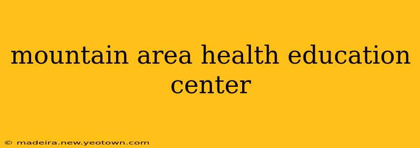 mountain area health education center