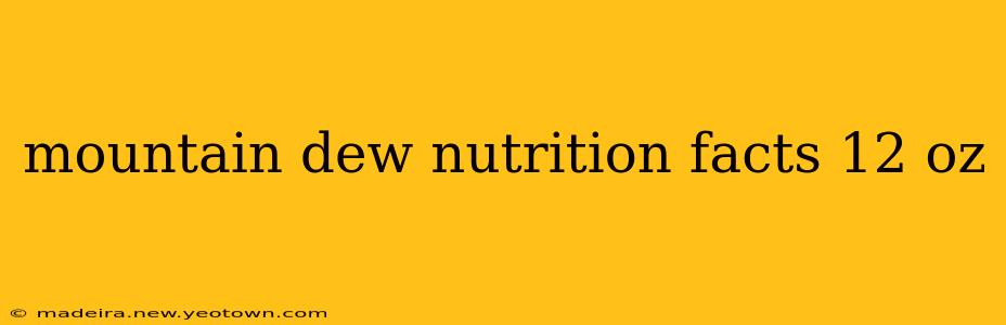 mountain dew nutrition facts 12 oz