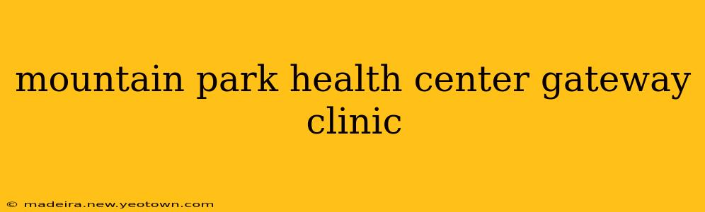 mountain park health center gateway clinic
