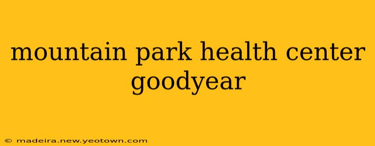 mountain park health center goodyear