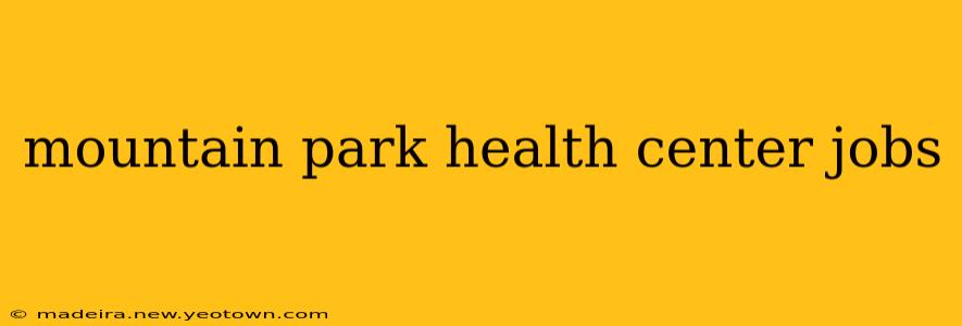 mountain park health center jobs